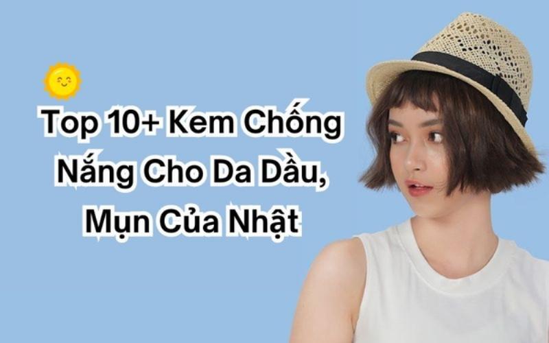 Các sản phẩm kem chống nắng phù hợp cho da dầu mụn từ thương hiệu Nhật Bản